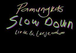 Slow Down Pamungkas Lirik Terjemahan